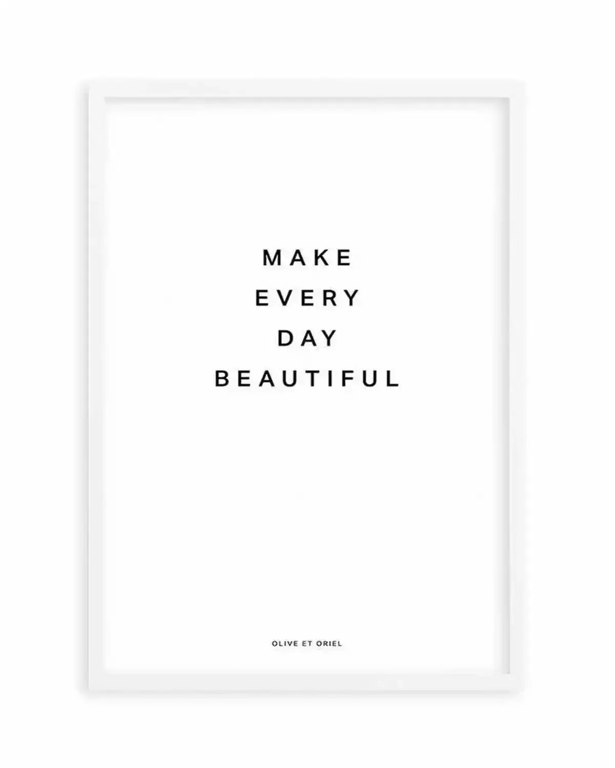 Make Every Day Beautiful Art Print from Olive et Oriel where you can shop wallpaper and artworks online