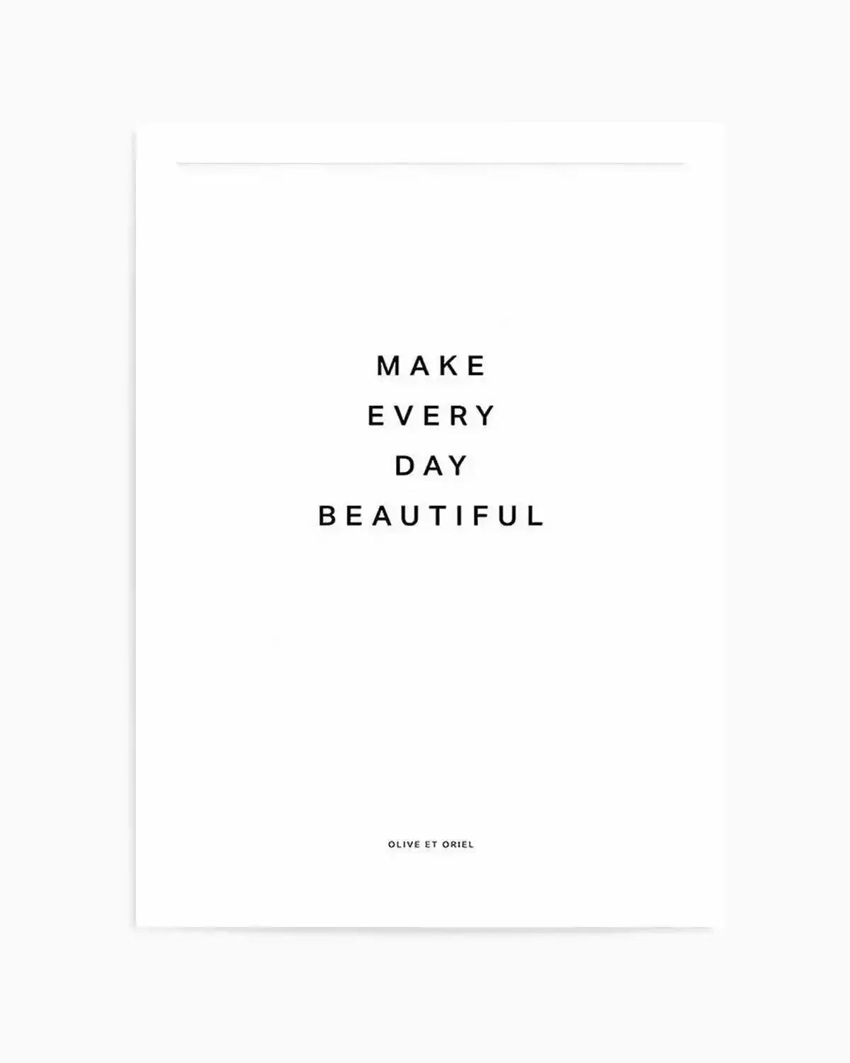 Make Every Day Beautiful Art Print from Olive et Oriel where you can shop wallpaper and artworks online