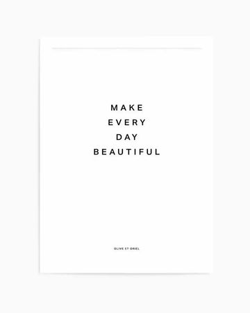 Make Every Day Beautiful Art Print art print, framed