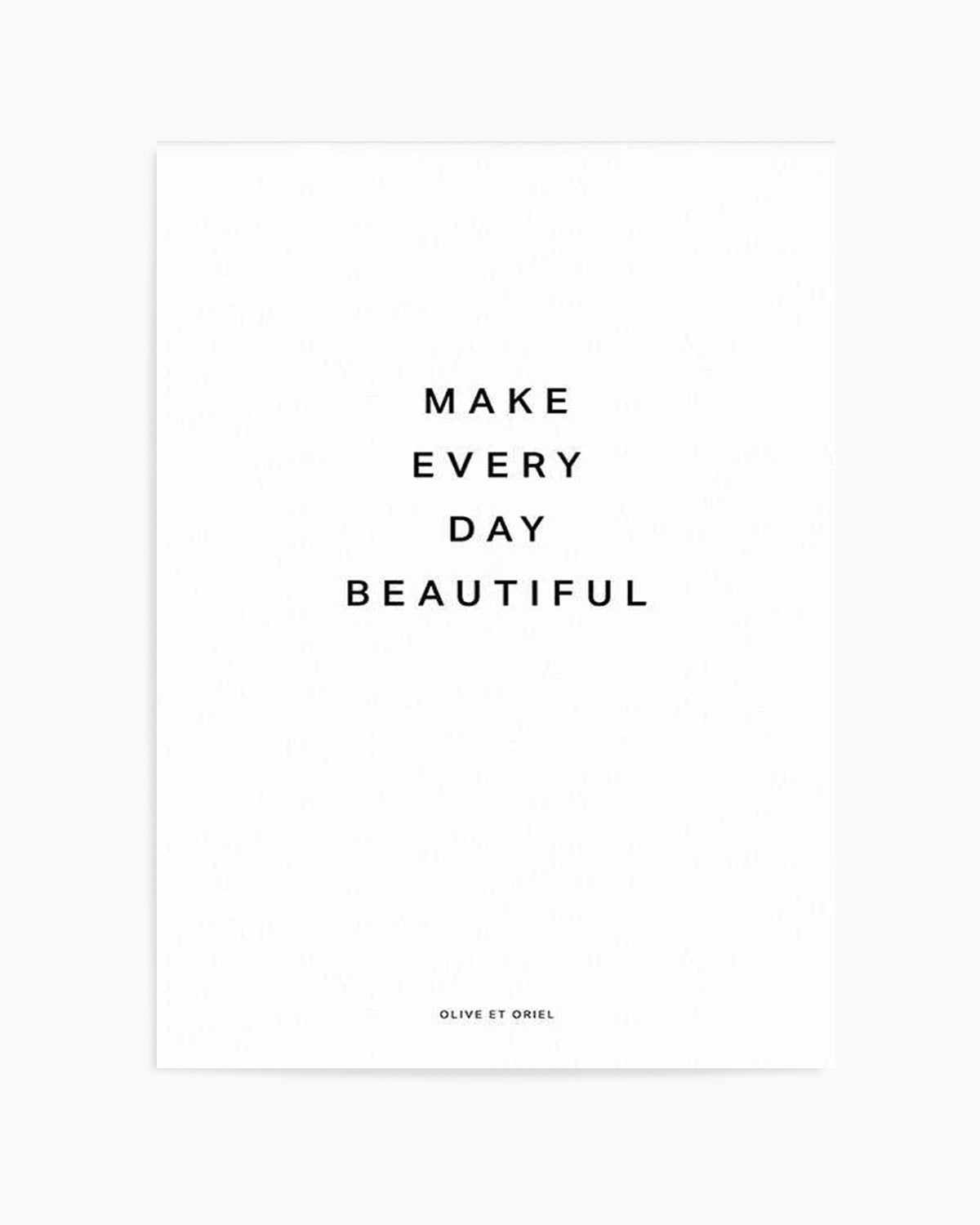 Make Every Day Beautiful Art Print