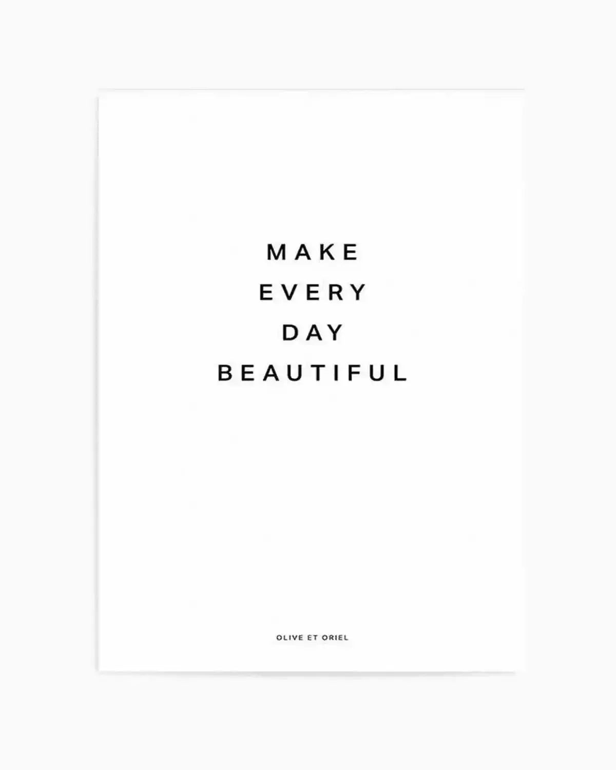Make Every Day Beautiful Art Print from Olive et Oriel where you can shop wallpaper and artworks online
