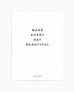 Make Every Day Beautiful Art Print