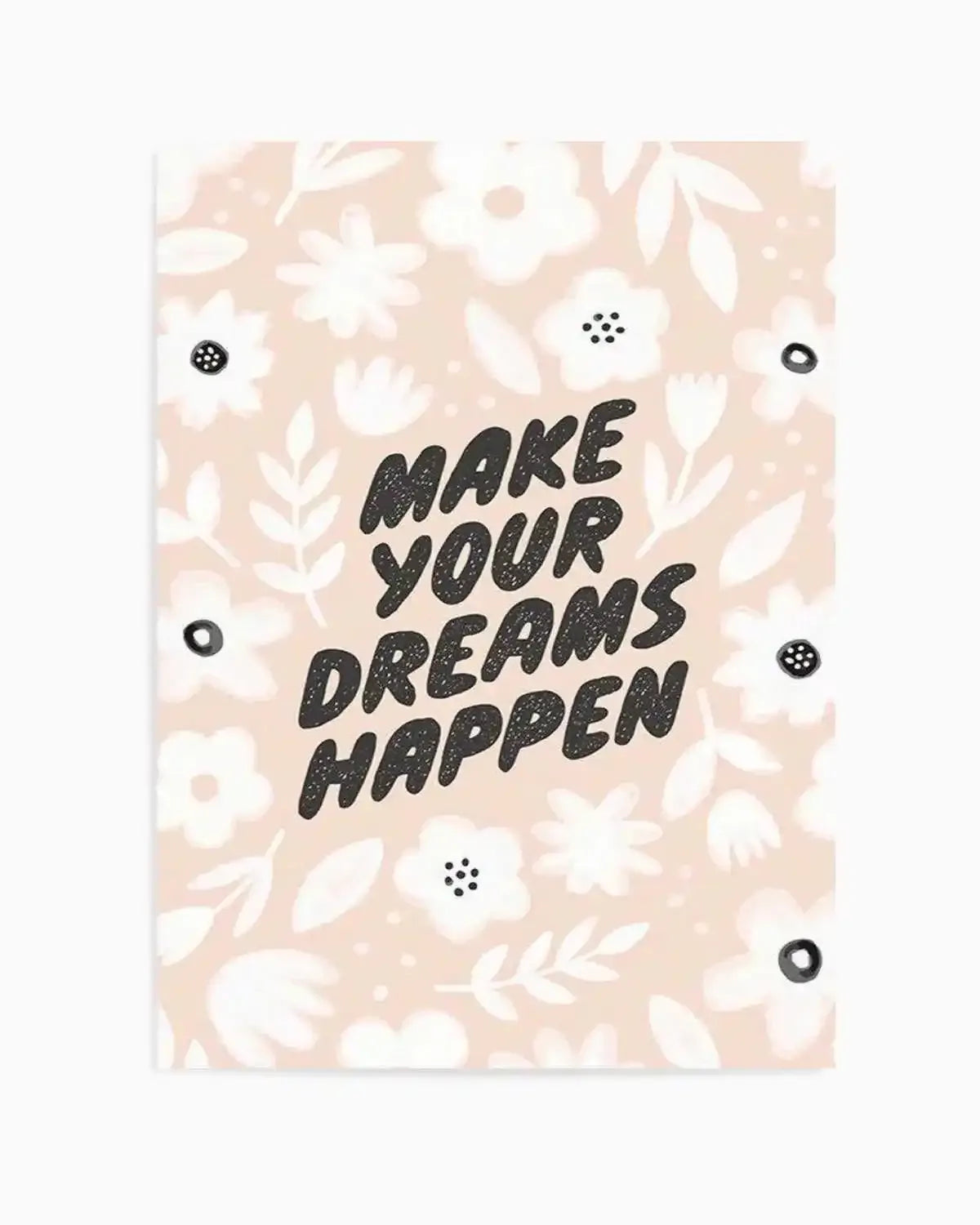 Make Your Dreams Happen Art Print from Olive et Oriel where you can shop wallpaper and artworks online