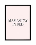 Mama Stay In Bed | 2 Colour Options Art Print