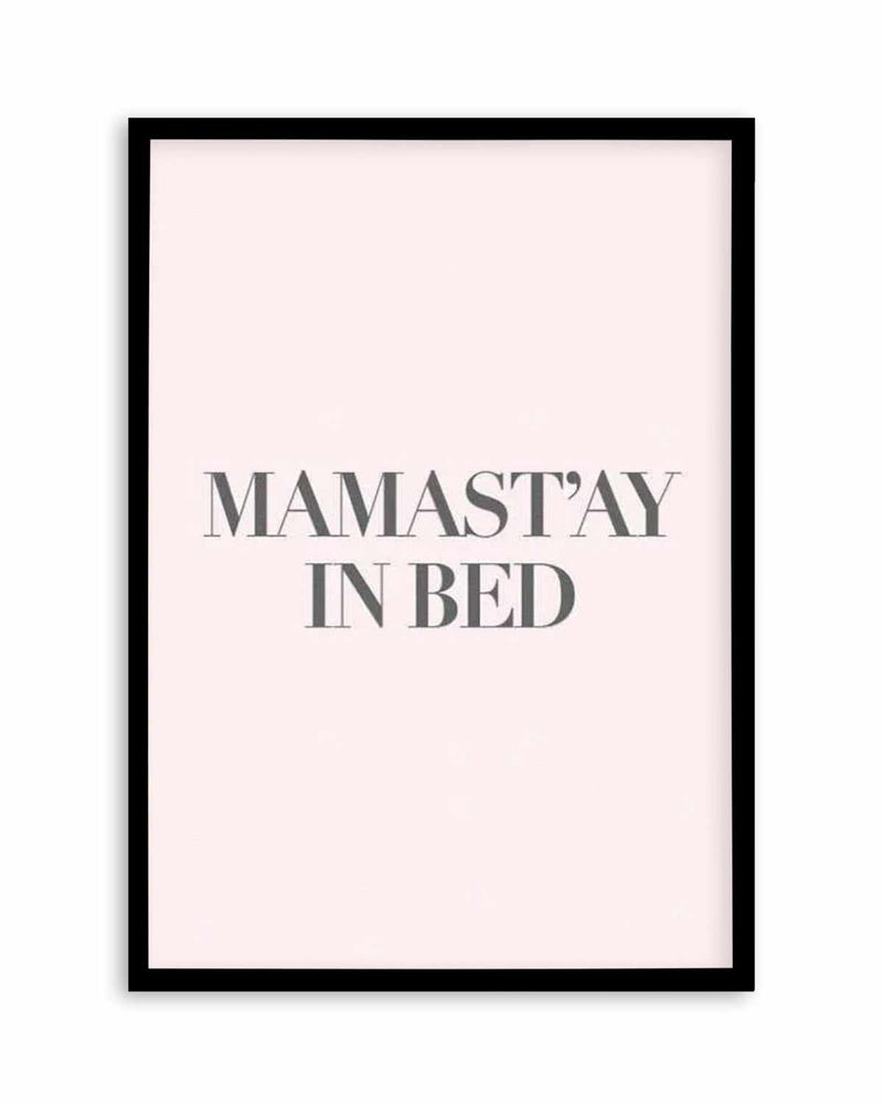 Mama Stay In Bed | 2 Colour Options Art Print