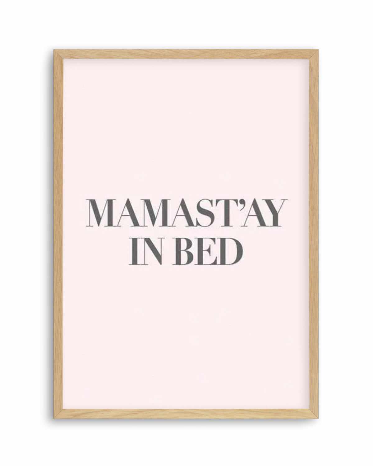 Mama Stay In Bed | 2 Colour Options Art Print