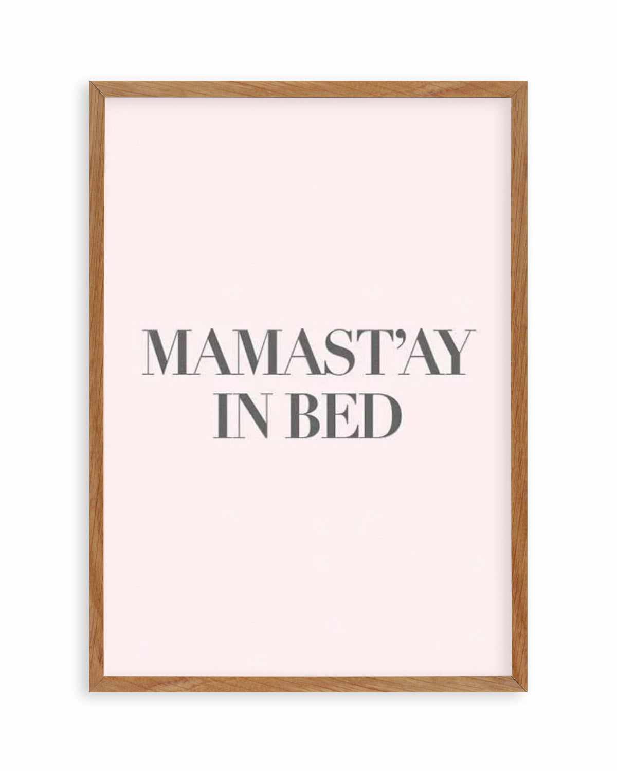 Mama Stay In Bed | 2 Colour Options Art Print