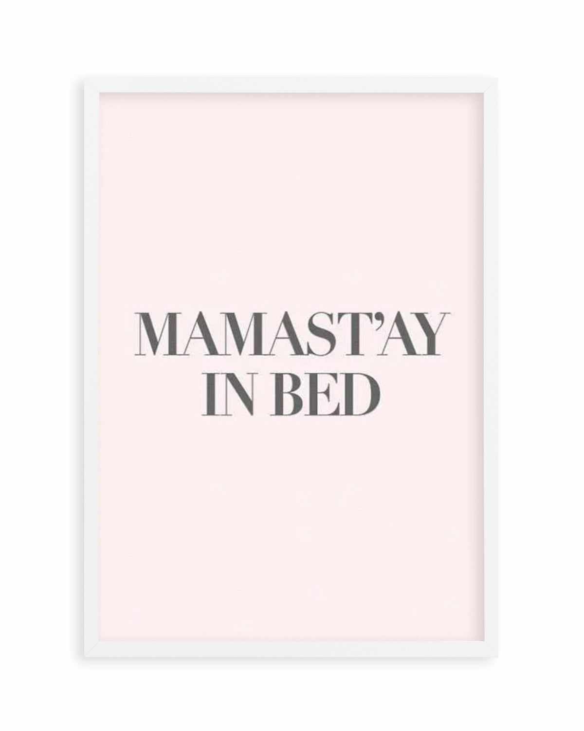 Mama Stay In Bed | 2 Colour Options Art Print