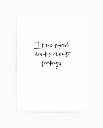 Art print featuring the hand-lettered quote "I have mixed drinks about feelings" in black script on a clean white background.