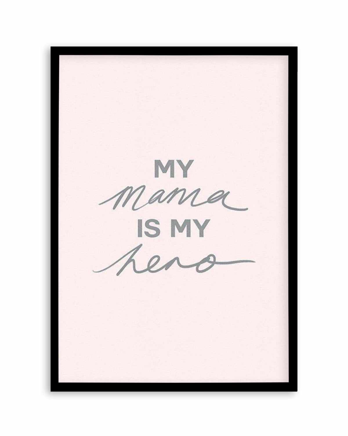 My Mama Is My Hero Art Print