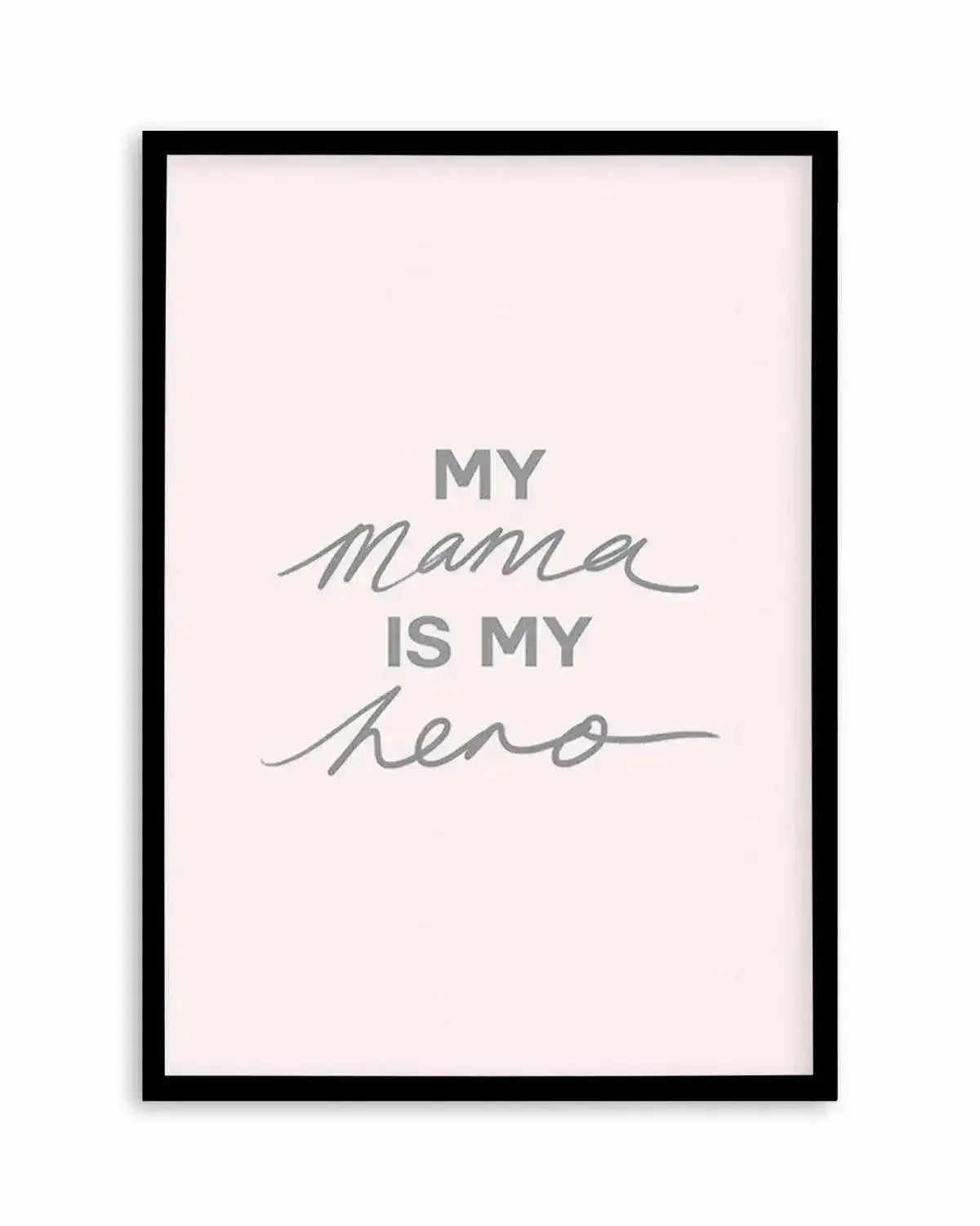 My Mama Is My Hero Art Print from Olive et Oriel where you can shop wallpaper and artworks online