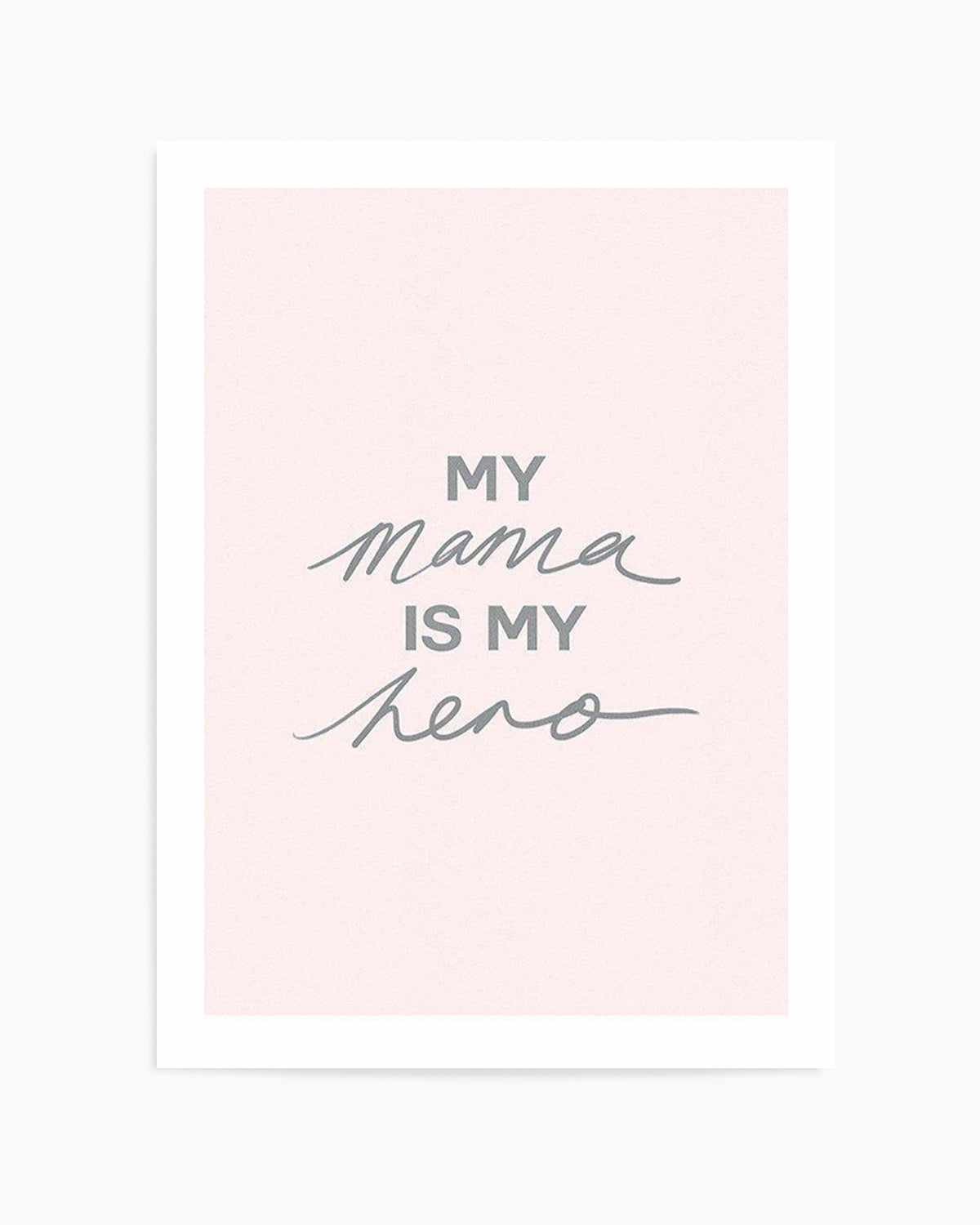 My Mama Is My Hero Art Print