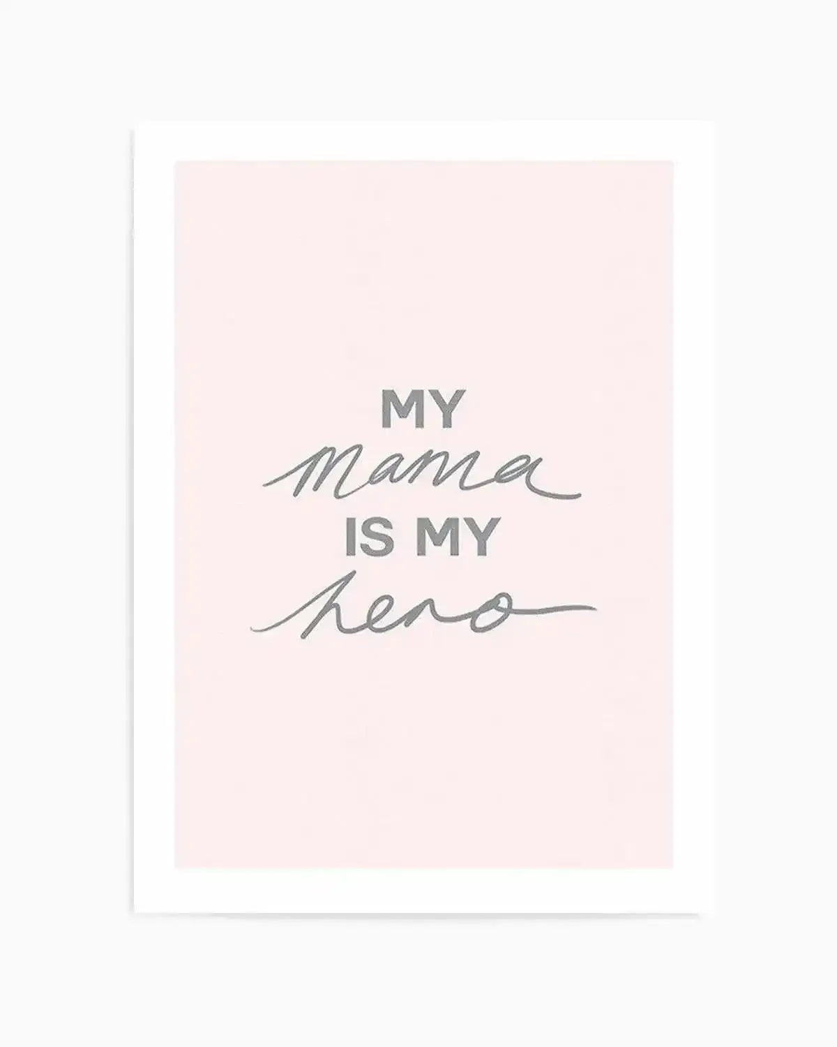 My Mama Is My Hero Art Print from Olive et Oriel where you can shop wallpaper and artworks online