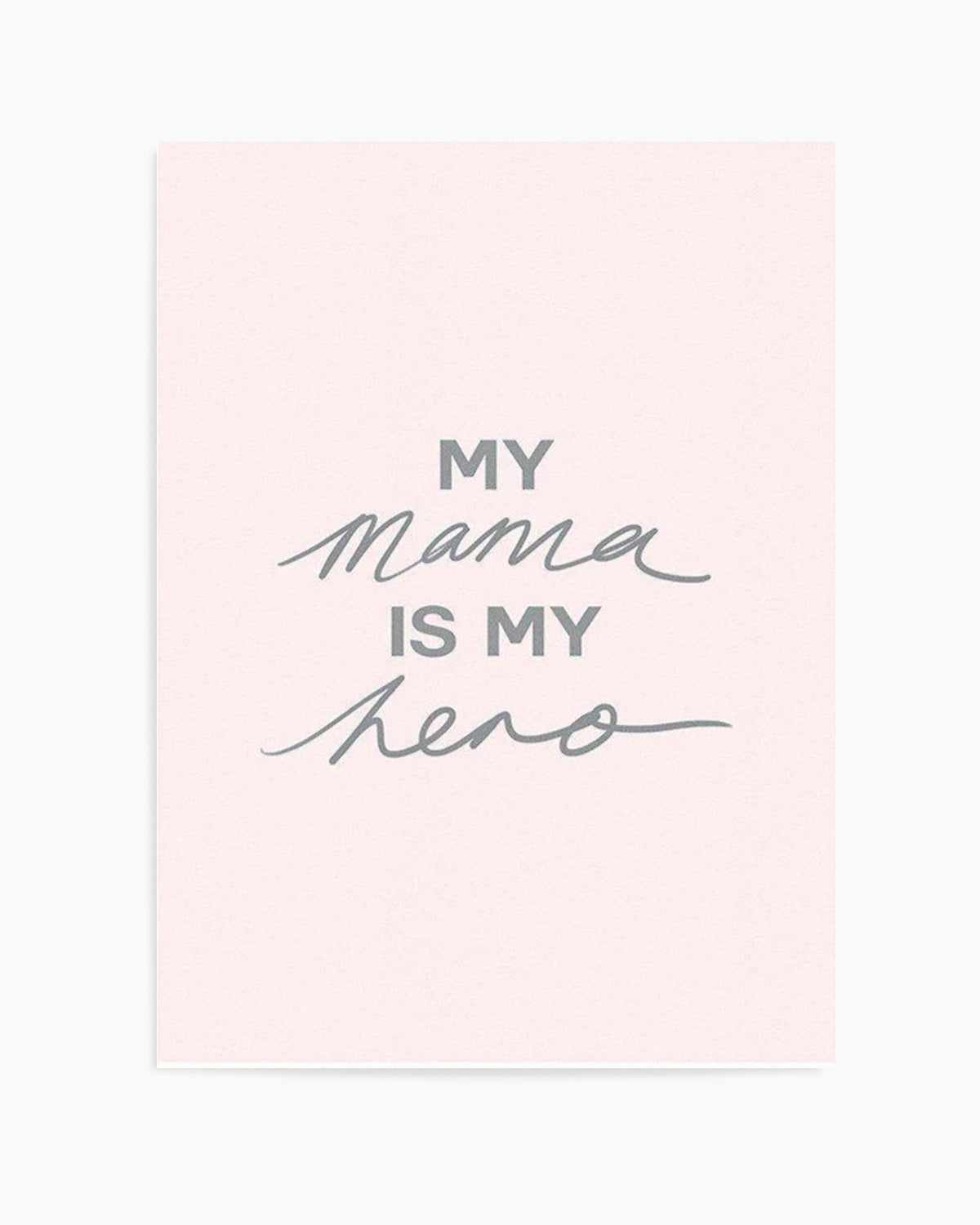 My Mama Is My Hero Art Print