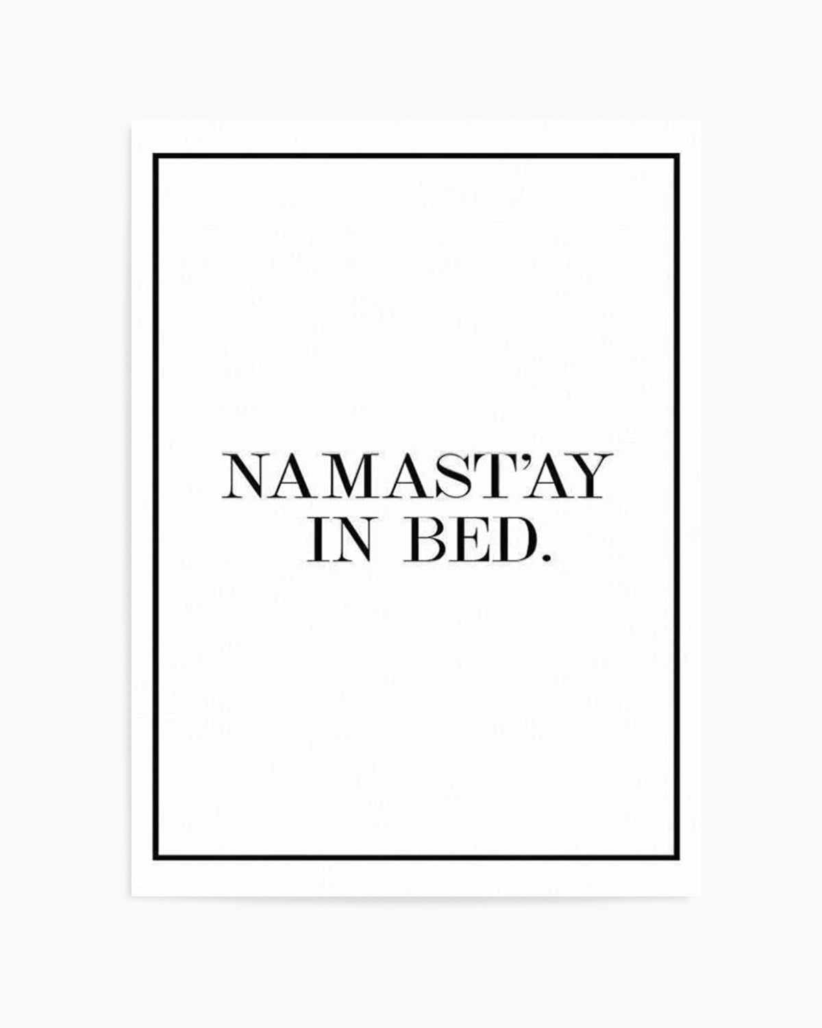 Namastay In Bed | PT Art Print