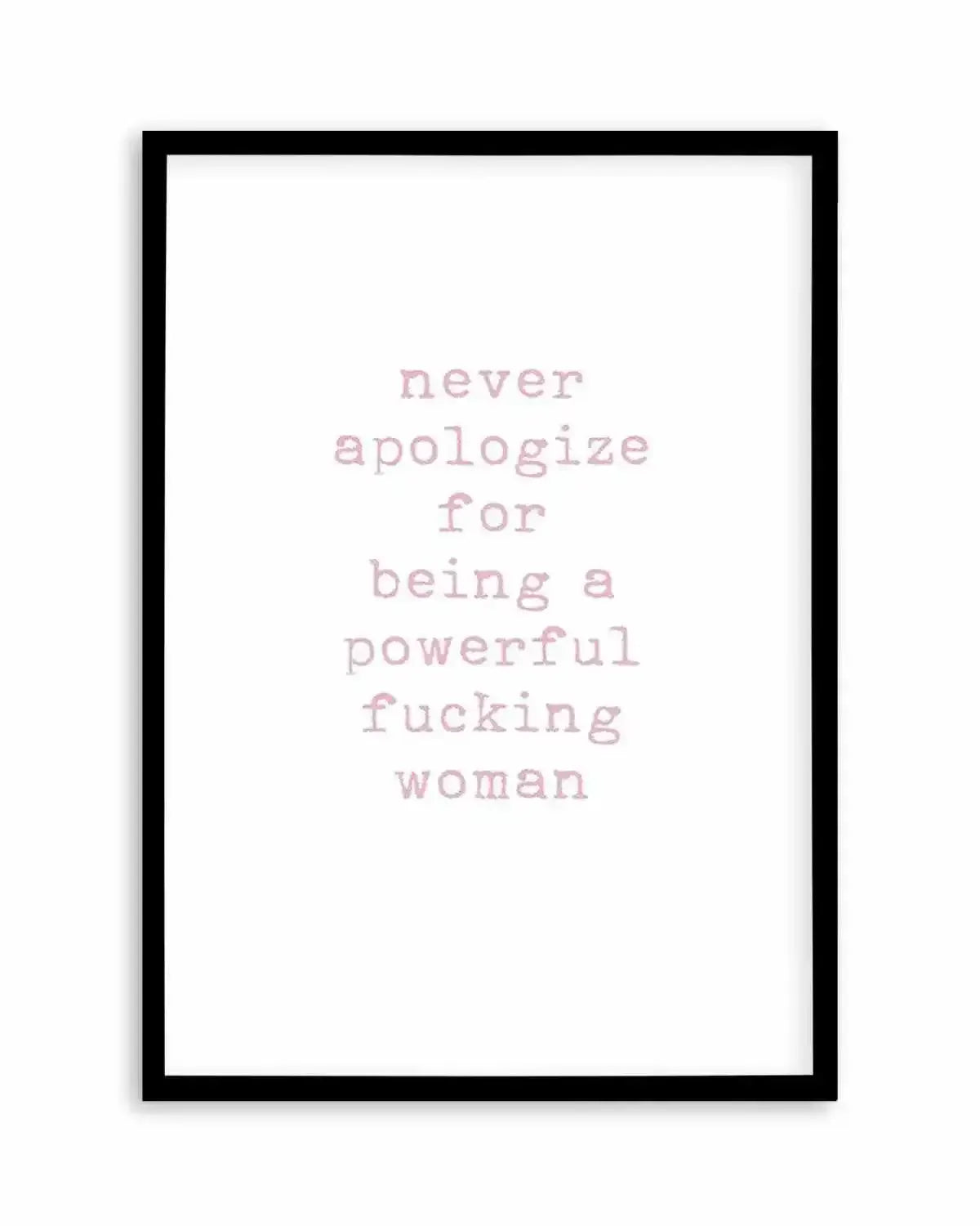 Never Apologize Art Print from Olive et Oriel where you can shop wallpaper and artworks online