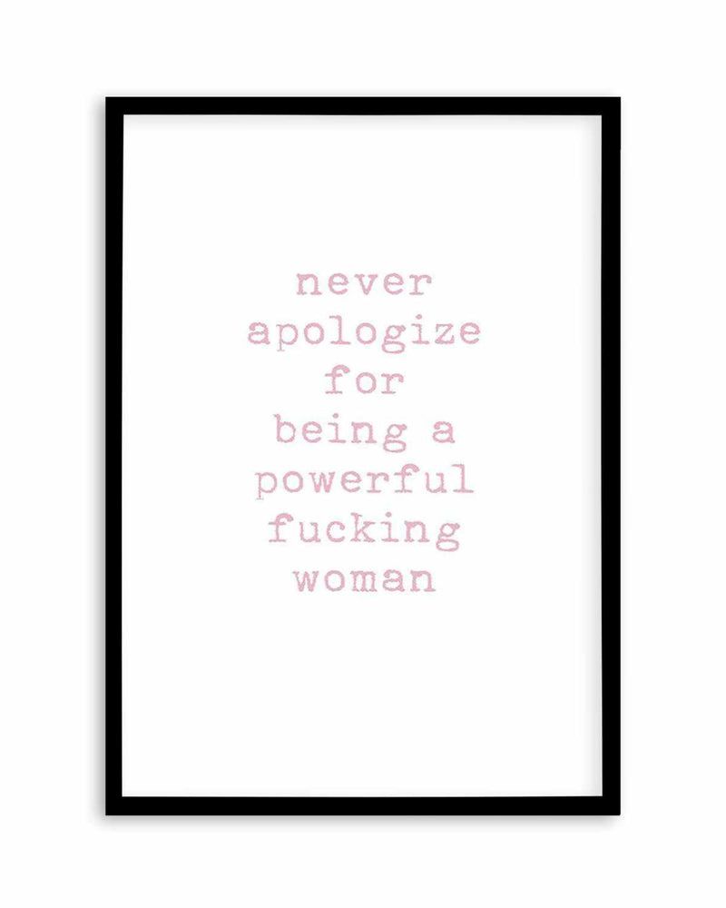 Never Apologize Art Print