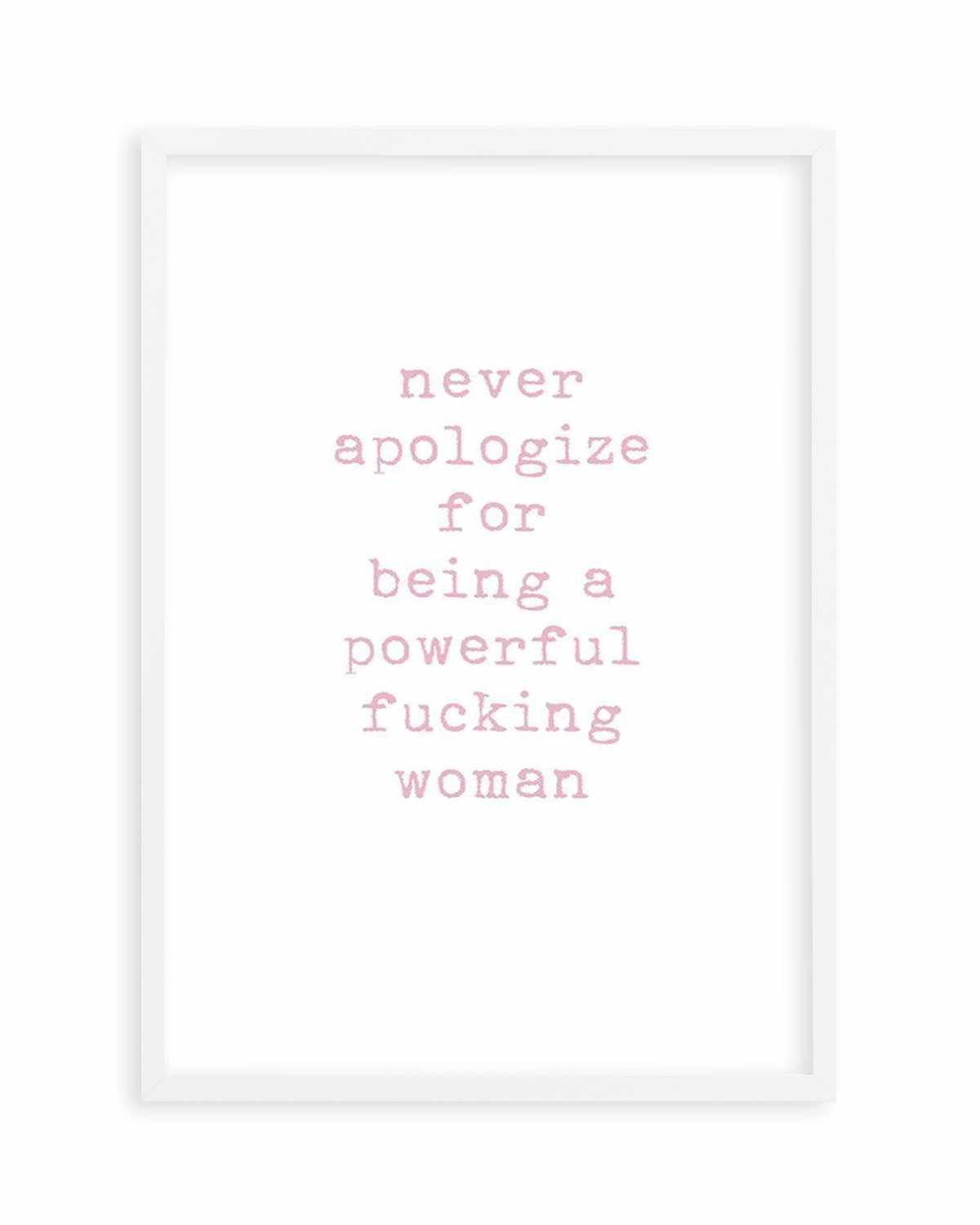 Never Apologize Art Print