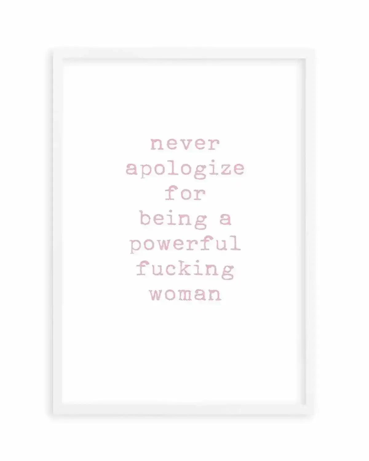 Never Apologize Art Print from Olive et Oriel where you can shop wallpaper and artworks online