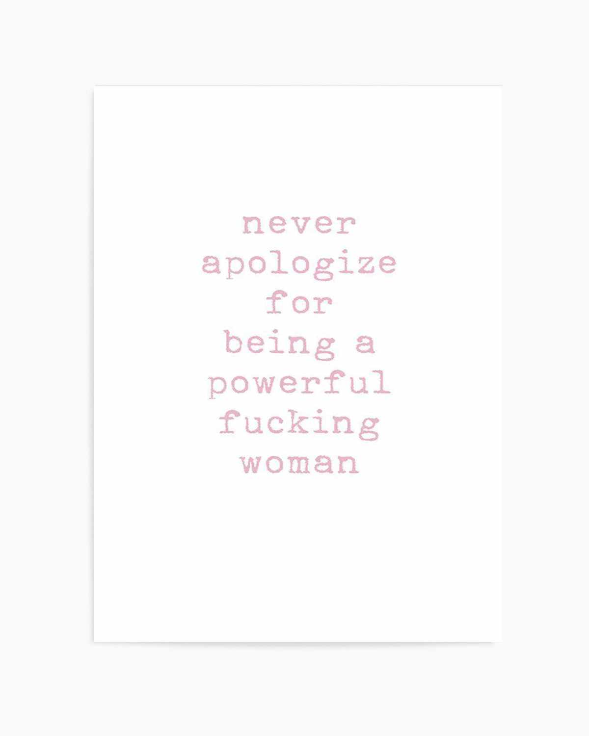 Never Apologize Art Print