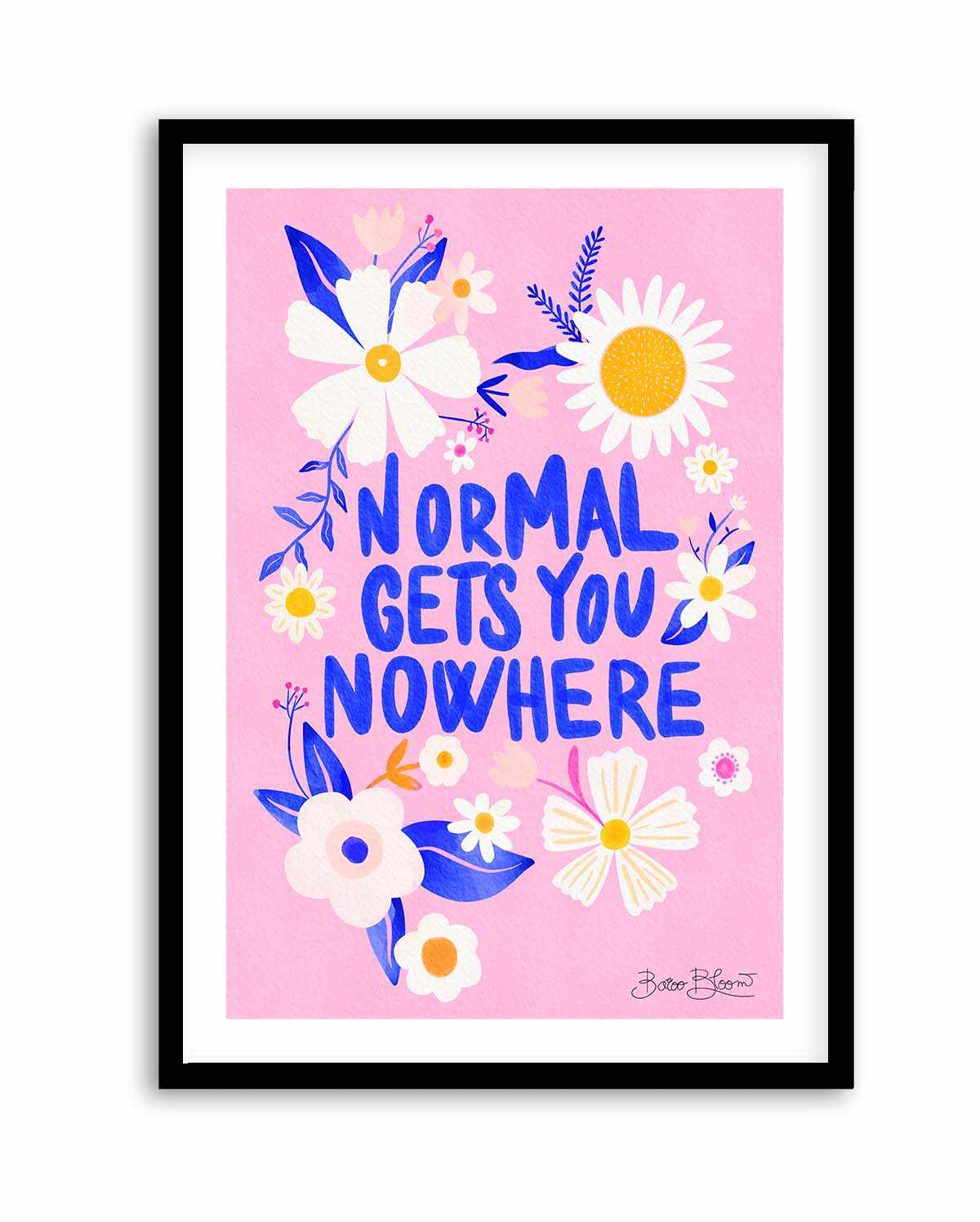 Normal Gets You Nowhere by Baroo Bloom | Art Print