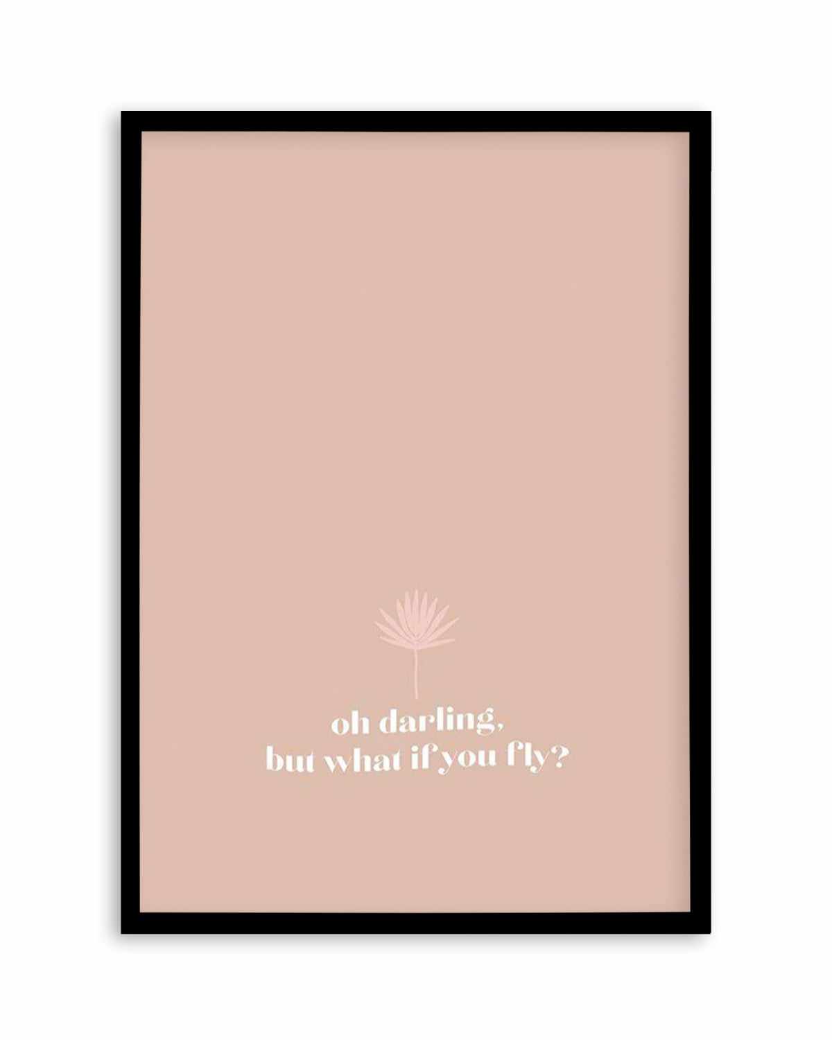 Oh Darling, But What If You Fly Art Print