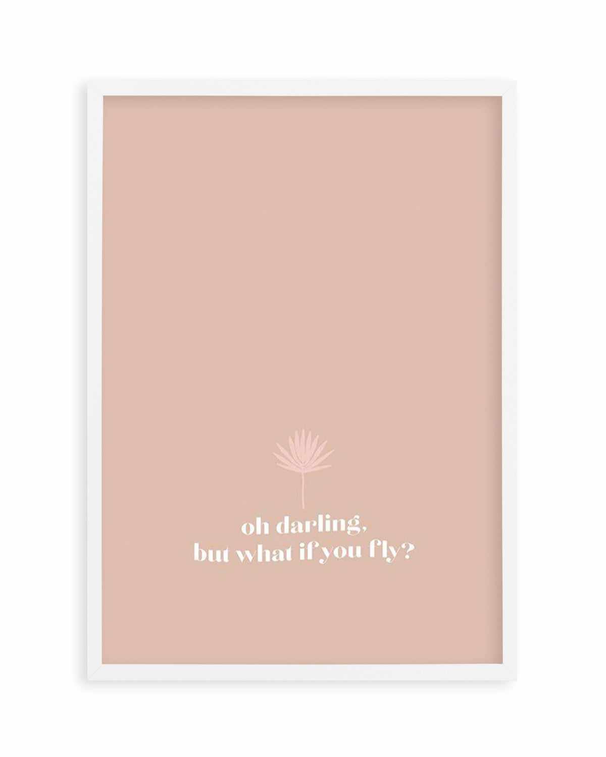 Oh Darling, But What If You Fly Art Print