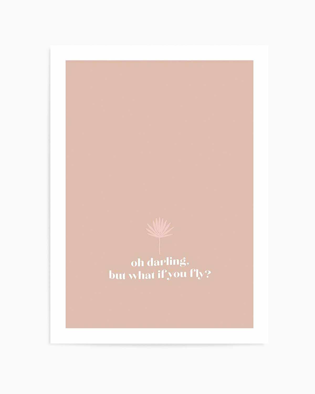 Oh Darling, But What If You Fly Art Print