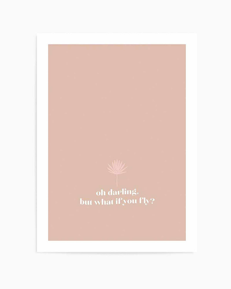 Oh Darling, But What If You Fly Art Print
