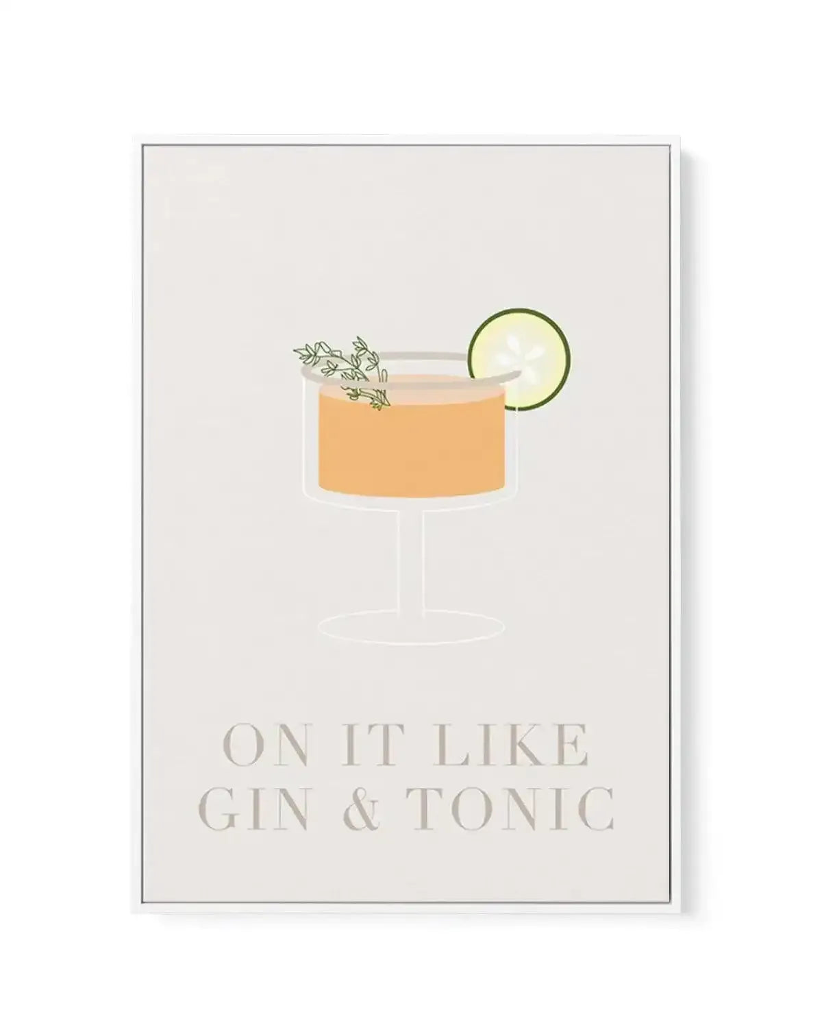 On It Like Gin & Tonic | Beige | Framed Canvas-CANVAS-You can shop wall art online with Olive et Oriel for everything from abstract art to fun kids wall art. Our beautiful modern art prints and canvas art are available from large canvas prints to wall art paintings and our proudly Australian artwork collection offers only the highest quality framed large wall art and canvas art Australia - You can buy fashion photography prints or Hampton print posters and paintings on canvas from Olive et Oriel