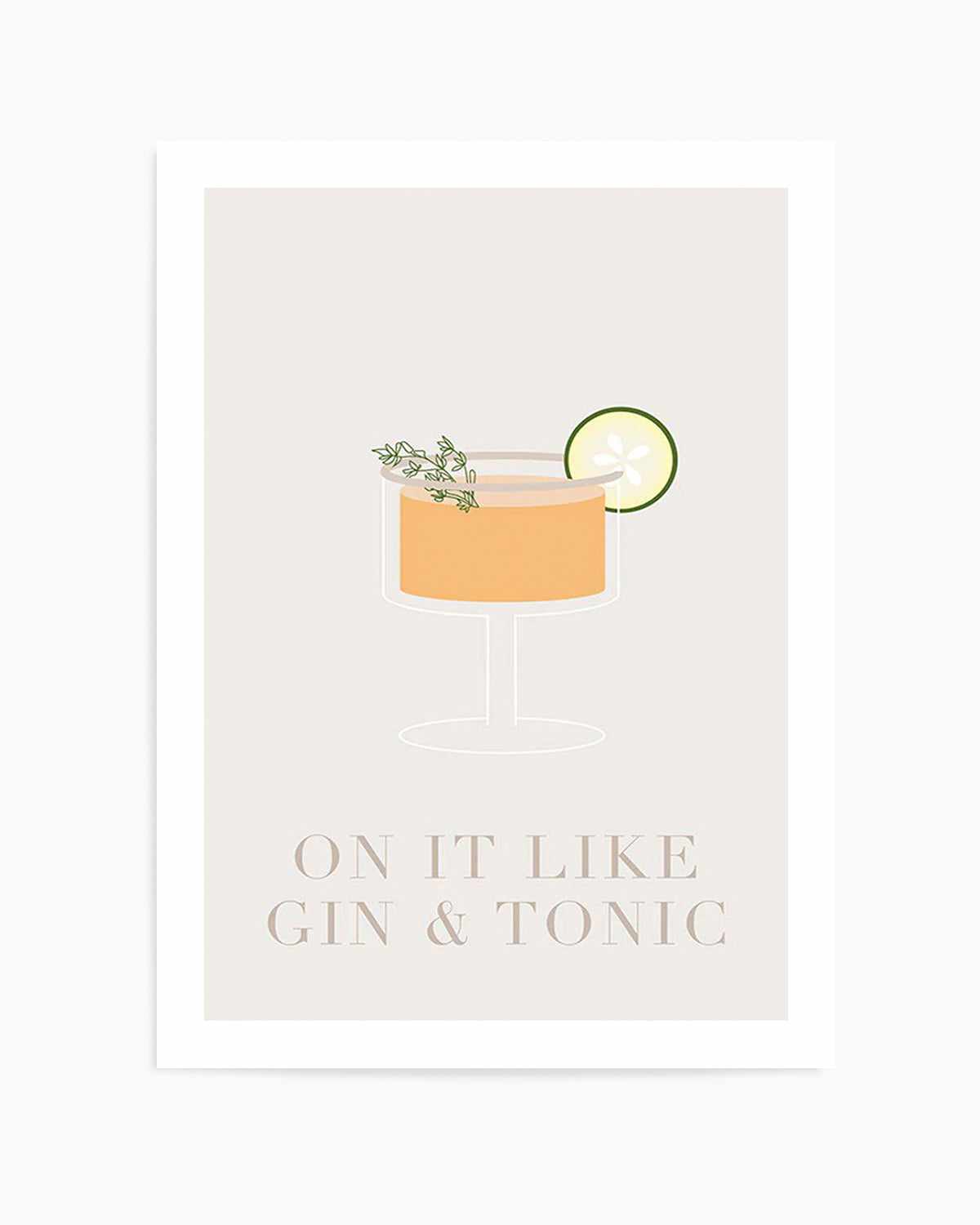 On It Like Gin & Tonic | Beige Art Print