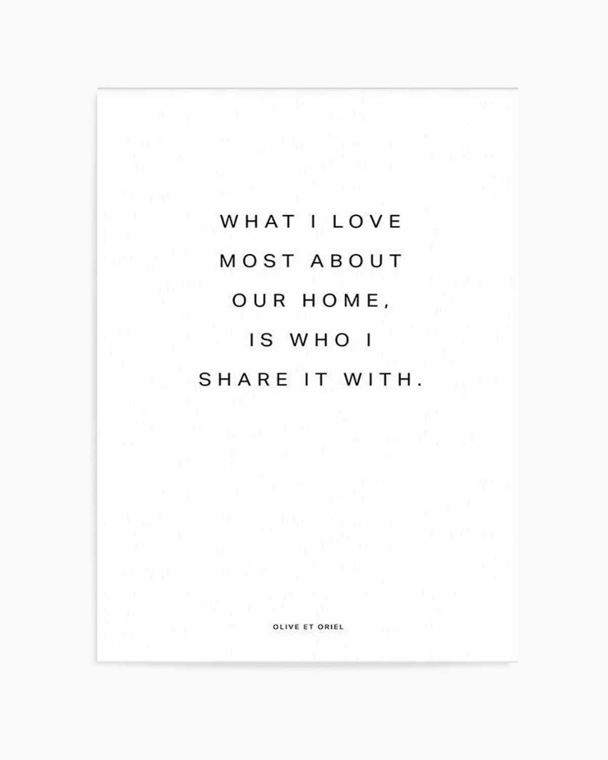 Our Home | What I love most Art Print