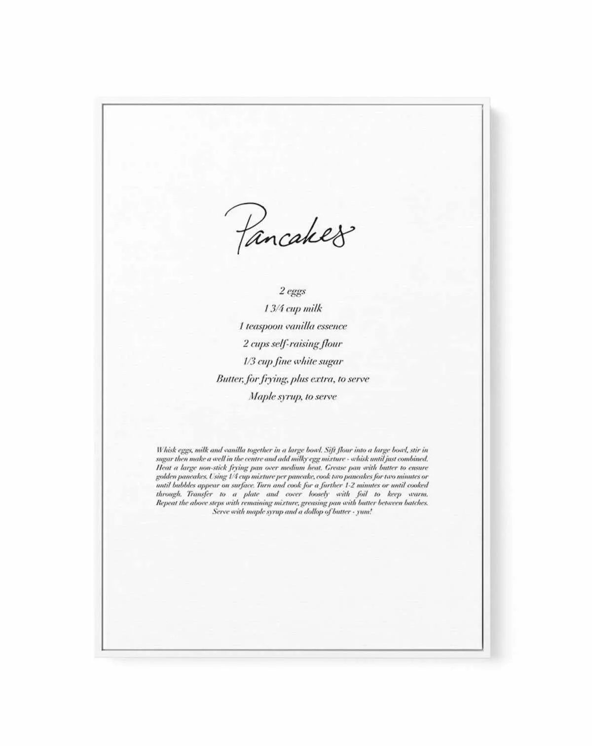 Pancakes Recipe | Framed Canvas-CANVAS-You can shop wall art online with Olive et Oriel for everything from abstract art to fun kids wall art. Our beautiful modern art prints and canvas art are available from large canvas prints to wall art paintings and our proudly Australian artwork collection offers only the highest quality framed large wall art and canvas art Australia - You can buy fashion photography prints or Hampton print posters and paintings on canvas from Olive et Oriel and have them 