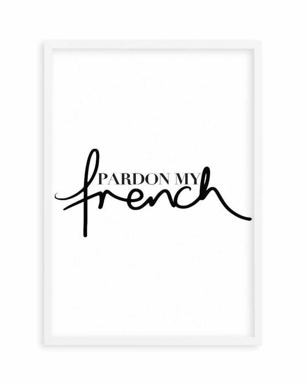 Pardon My French Art Print