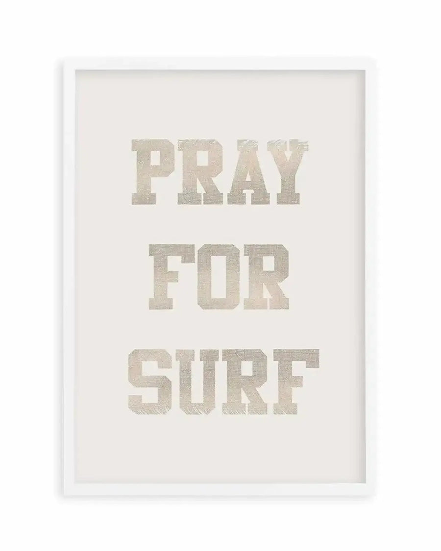 Art print featuring the words "PRAY FOR SURF" in three lines of large, distressed, collegiate-style block letters in a muted, textured silver-grey on a light cream background, displayed in a white frame with a white border.