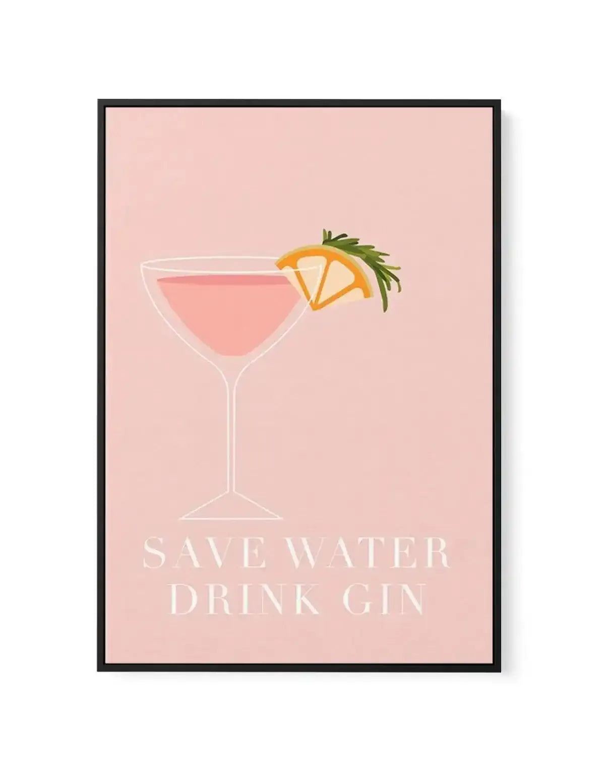 Save Water, Drink Gin | Framed Canvas-CANVAS-You can shop wall art online with Olive et Oriel for everything from abstract art to fun kids wall art. Our beautiful modern art prints and canvas art are available from large canvas prints to wall art paintings and our proudly Australian artwork collection offers only the highest quality framed large wall art and canvas art Australia - You can buy fashion photography prints or Hampton print posters and paintings on canvas from Olive et Oriel and have