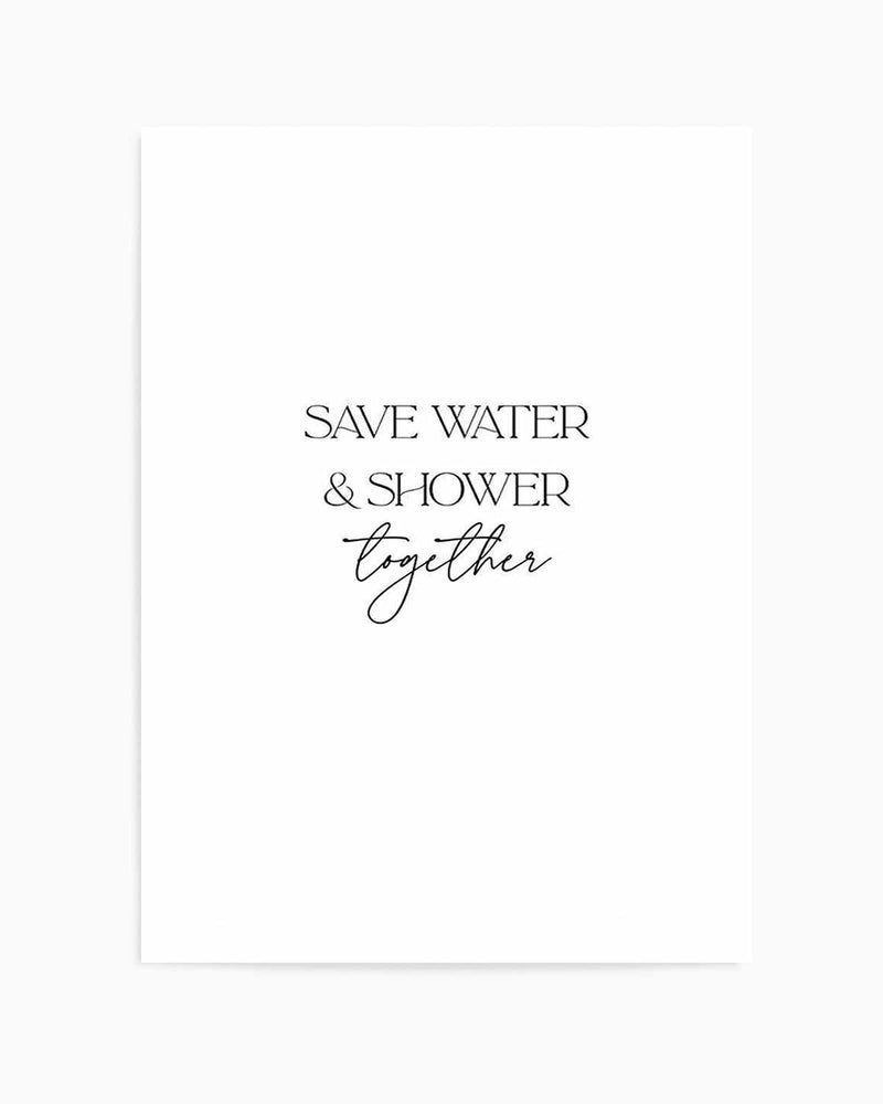 Save Water & Shower Together Art Print