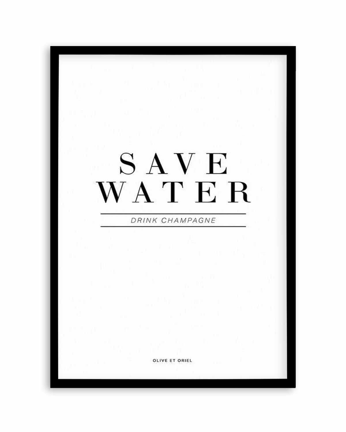 Save Water, Drink Champagne Art Print