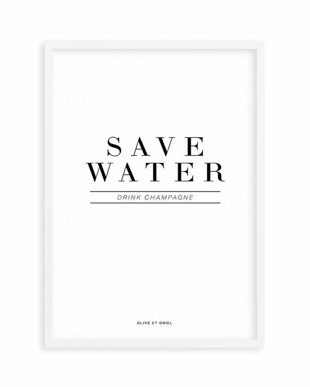 Save Water, Drink Champagne Art Print