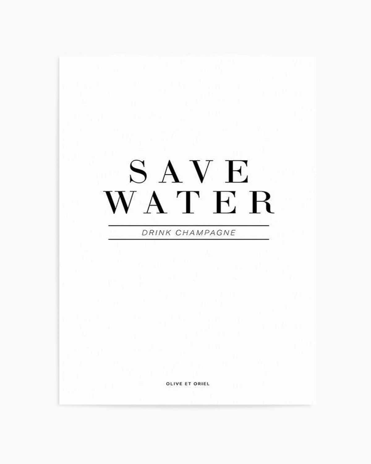 Save Water, Drink Champagne Art Print