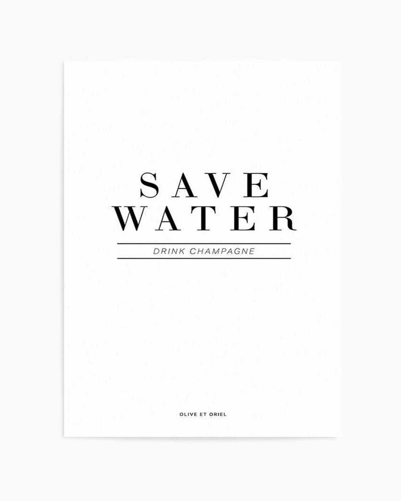 Save Water, Drink Champagne Art Print