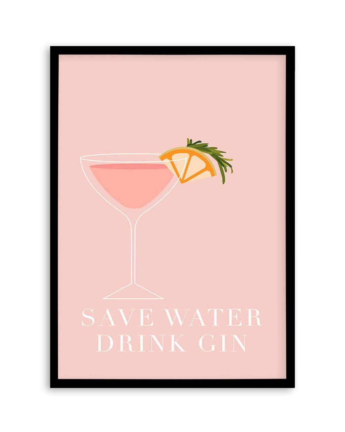 Save Water, Drink Gin Art Print