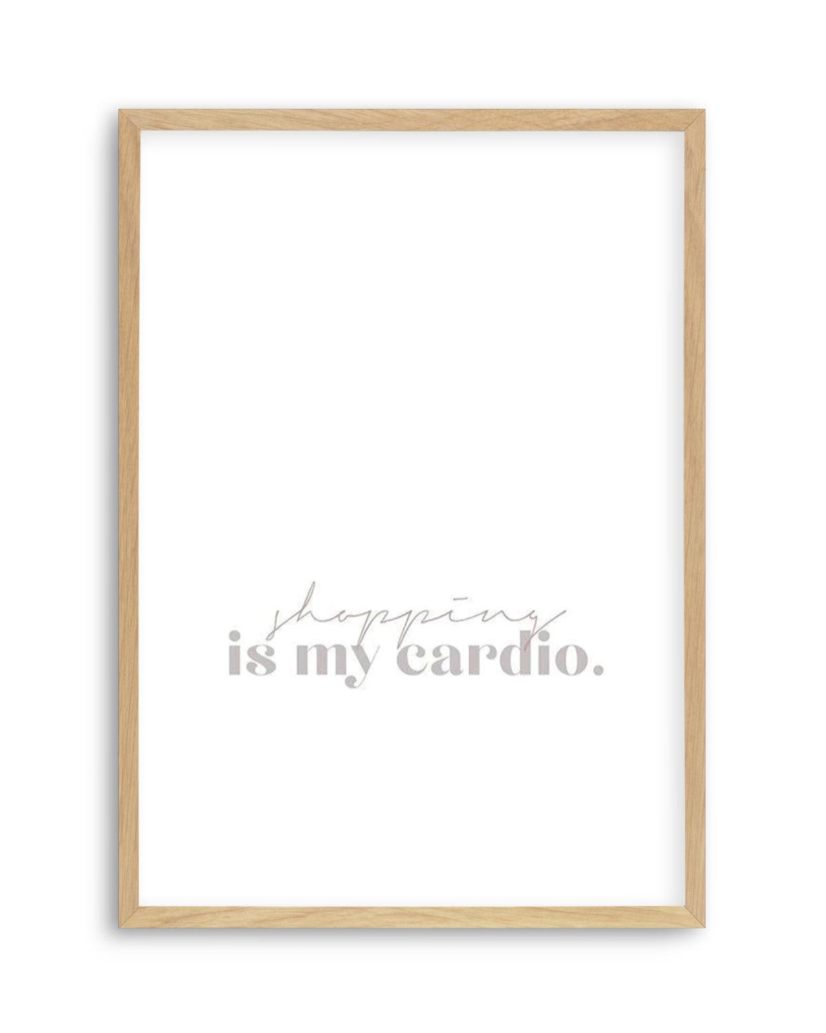 Shopping Is My Cardio Art Print