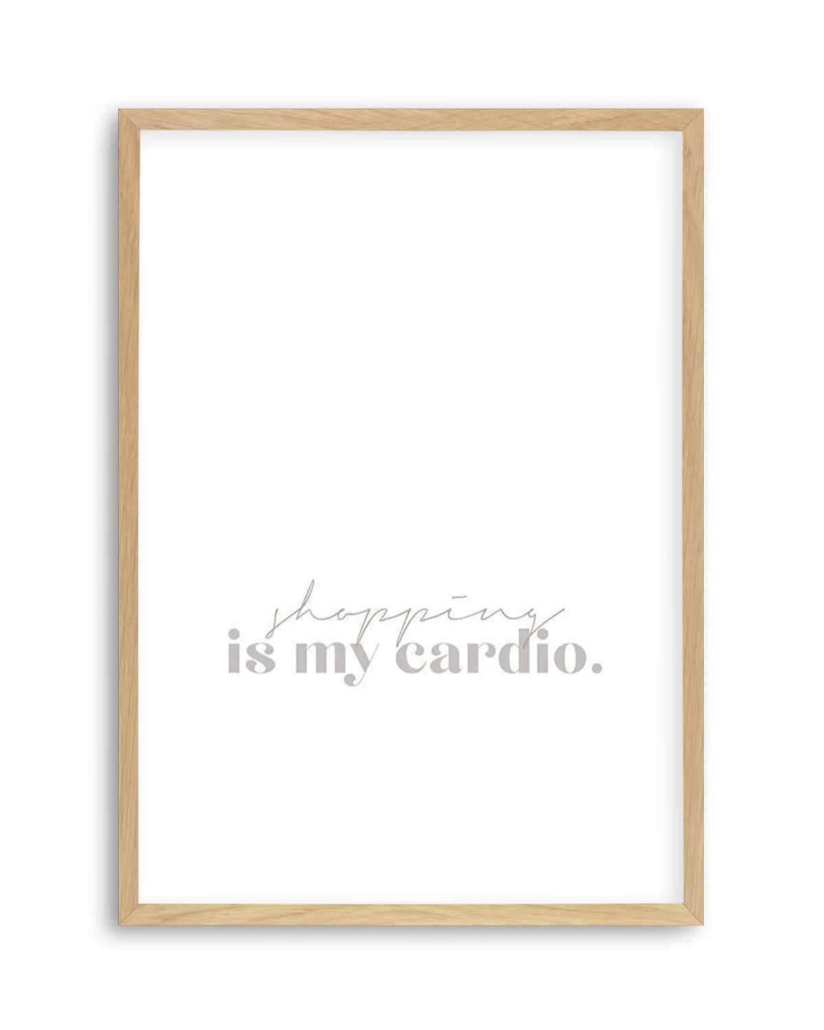 Shopping Is My Cardio Art Print