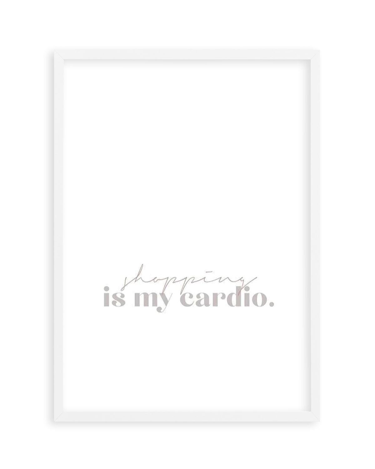 Shopping Is My Cardio Art Print