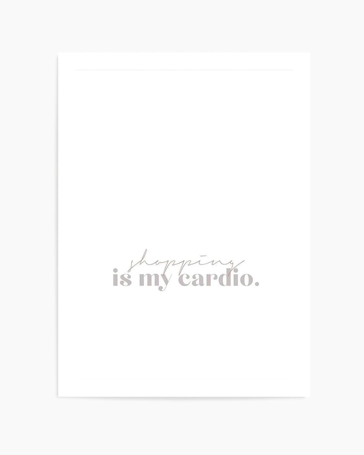 Shopping Is My Cardio Art Print