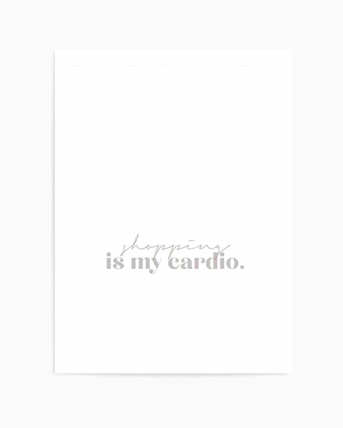 Shopping Is My Cardio Art Print