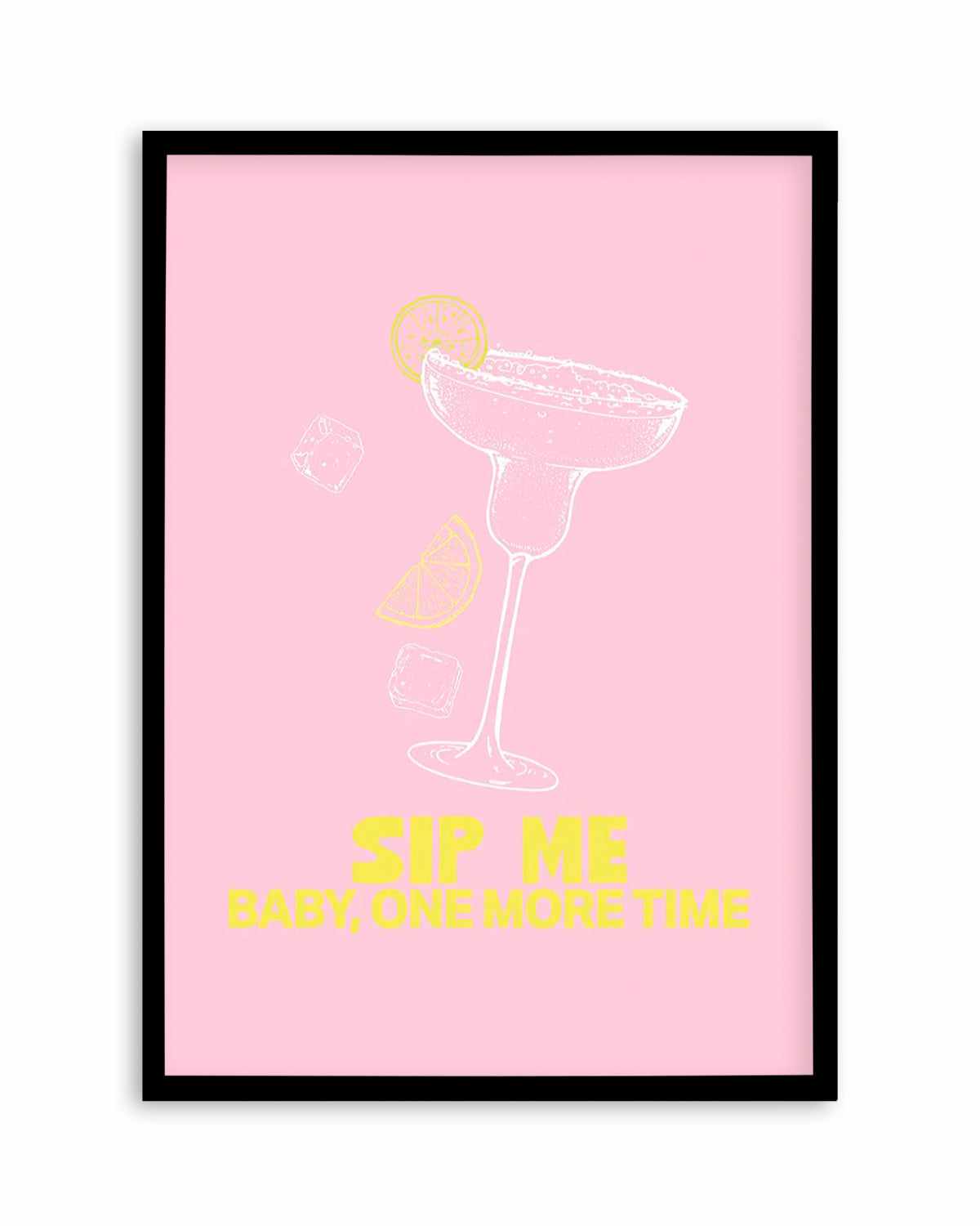 Sip Me Baby One More Time Art Print