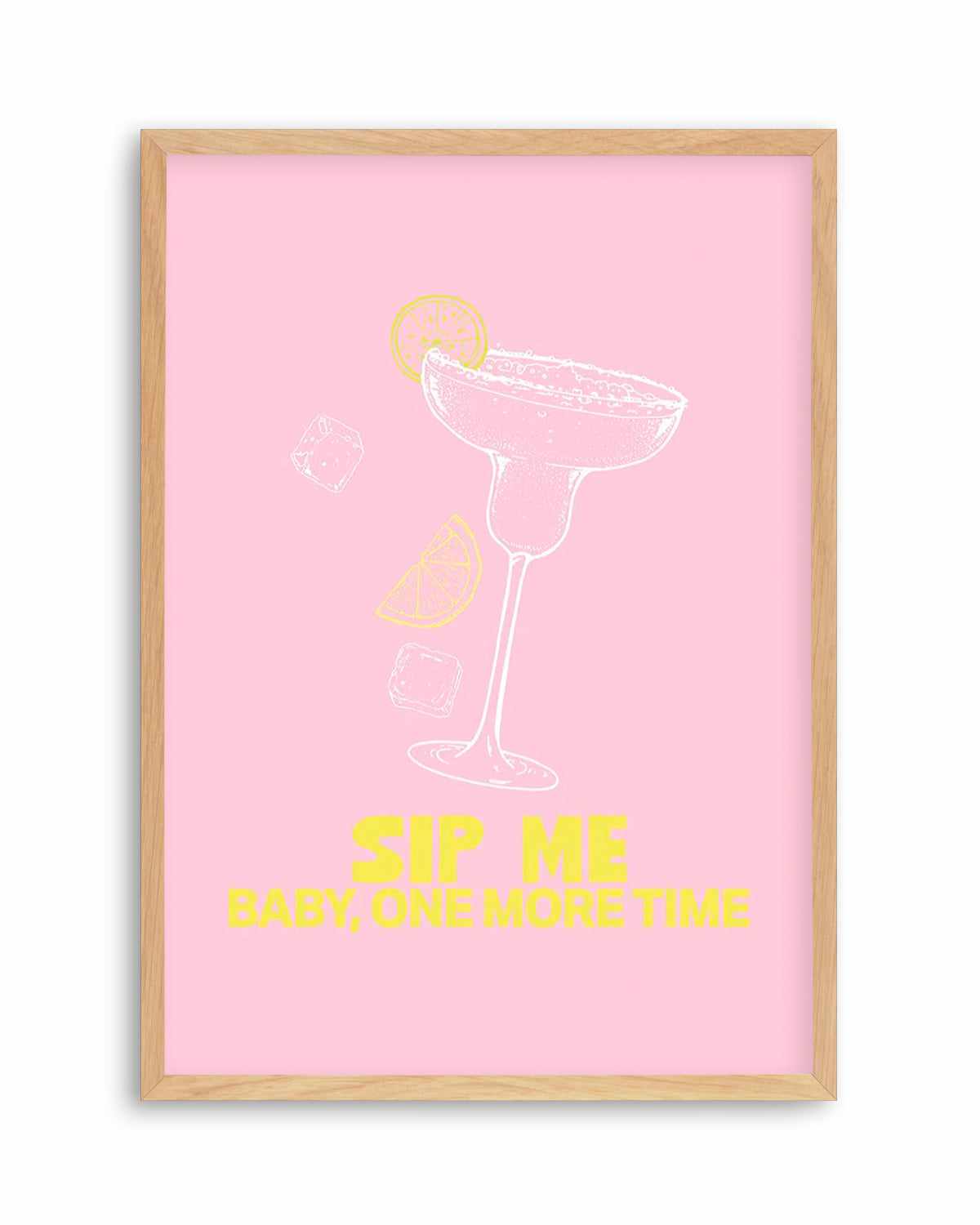 Sip Me Baby One More Time Art Print