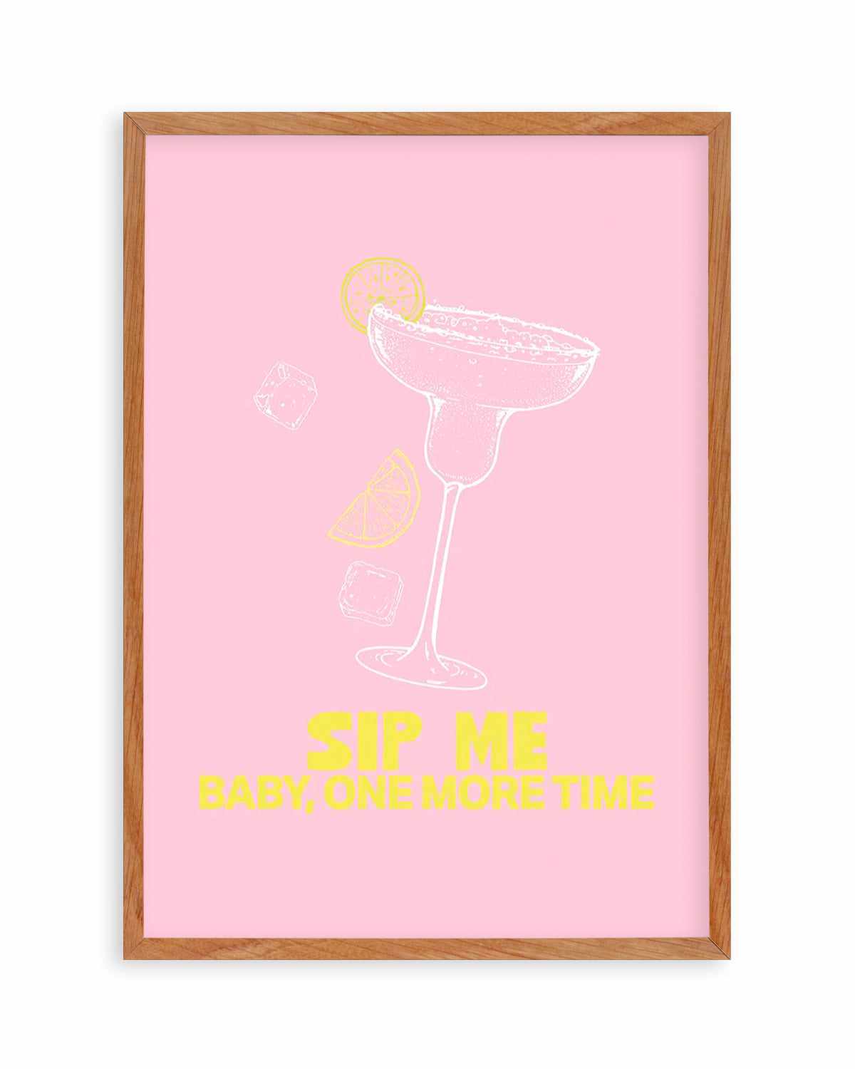 Sip Me Baby One More Time Art Print